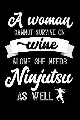 Book cover for A Woman Cannot Survive On Wine Alone She Needs Ninjutsu As Well