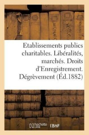 Cover of Direction Générale de l'Enregistrement Des Domaines Et Du Timbre. Etablissements Publics Charitables