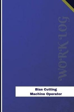 Cover of Bias Cutting Machine Operator Work Log