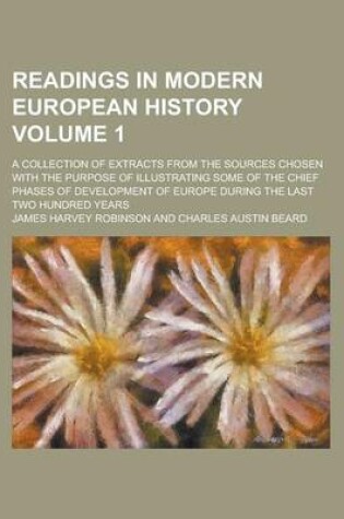 Cover of Readings in Modern European History (Volume 1); A Collection of Extracts from the Sources Chosen with the Purpose of Illustrating Some of the