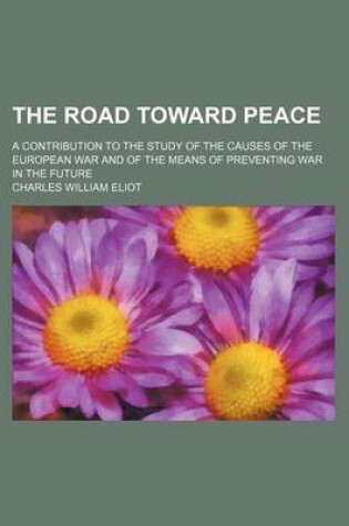 Cover of The Road Toward Peace (Volume 523); A Contribution to the Study of the Causes of the European War and of the Means of Preventing War in the Future