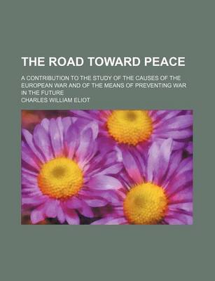 Book cover for The Road Toward Peace (Volume 523); A Contribution to the Study of the Causes of the European War and of the Means of Preventing War in the Future