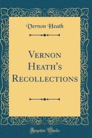 Cover of Vernon Heath's Recollections (Classic Reprint)