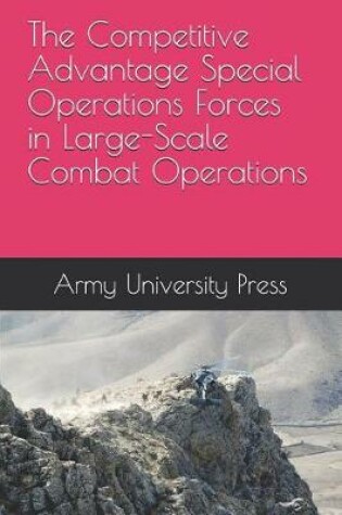 Cover of The Competitive Advantage Special Operations Forces in Large-Scale Combat Operations