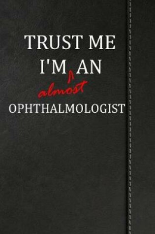 Cover of Trust Me I'm Almost an Ophthalmologist