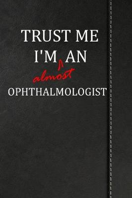 Book cover for Trust Me I'm Almost an Ophthalmologist