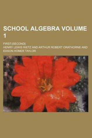 Cover of School Algebra; First-[Second] Volume 1