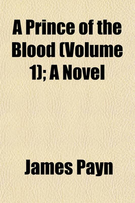 Book cover for A Prince of the Blood (Volume 1); A Novel