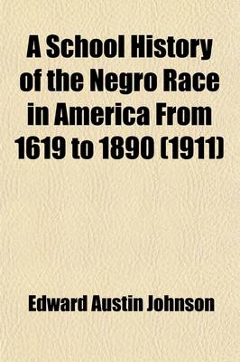 Book cover for A School History of the Negro Race in America from 1619 to 1890; Combined with the History of the Negro Soldiers in the Spanish-American War Also a