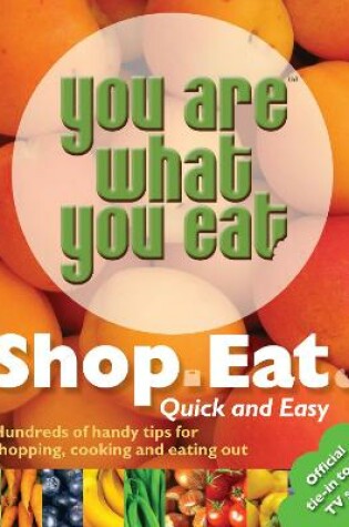 Cover of You Are What You Eat: Shop, Eat. Quick and Easy