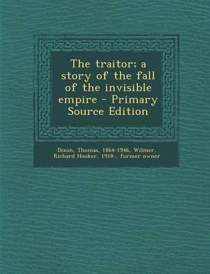 Book cover for The Traitor; A Story of the Fall of the Invisible Empire - Primary Source Edition