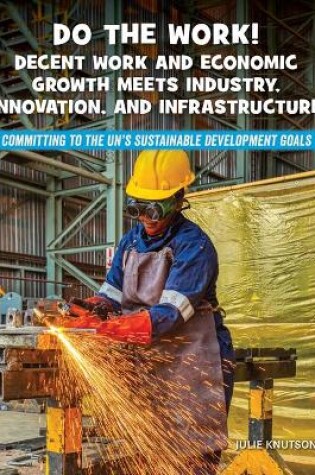 Cover of Do the Work! Decent Work and Economic Growth Meets Industry, Innovation, and Infrastructure
