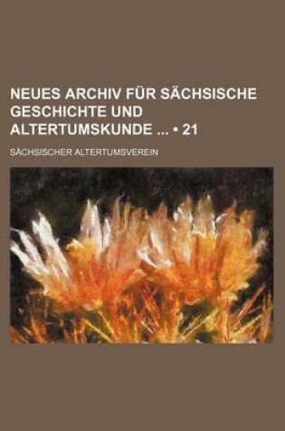 Cover of Neues Archiv Fur Sachsische Geschichte Und Altertumskunde (21)