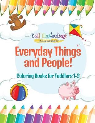 Book cover for Everyday Things and People! Coloring Books for Toddlers 1-3