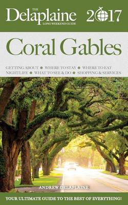 Book cover for Coral Gables - The Delaplaine 2017 Long Weekend Guide