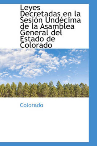 Cover of Leyes Decretadas En La Sesi N Und Cima de La Asamblea General del Estado de Colorado