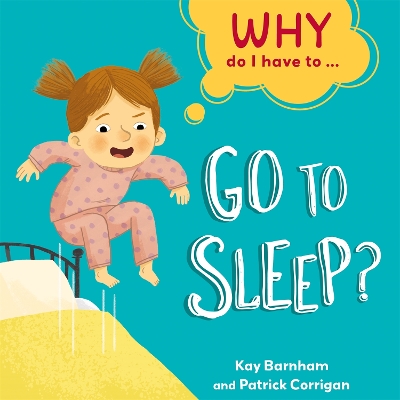 Book cover for Why Do I Have To ...: Go to Sleep?