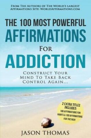 Cover of Affirmations the 100 Most Powerful Affirmations for Addiction 2 Amazing Affirmative Bonus Books Included for Habits & Rich