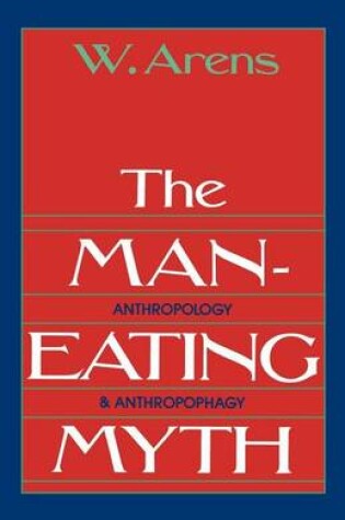 Cover of Man-Eating Myth, The: Anthropology and Anthropophagy