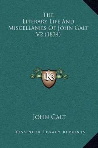 Cover of The Literary Life and Miscellanies of John Galt V2 (1834)