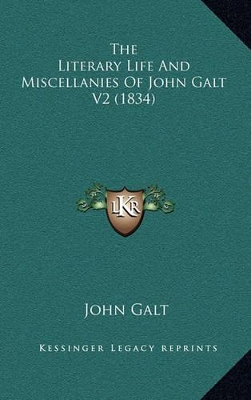 Book cover for The Literary Life and Miscellanies of John Galt V2 (1834)