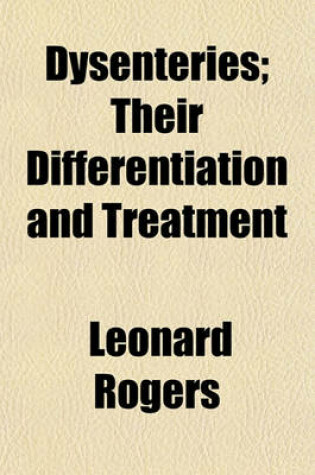 Cover of Dysenteries; Their Differentiation and Treatment