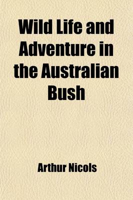 Book cover for Wild Life and Adventure in the Australian Bush Volume 1; Four Years' Personal Experience