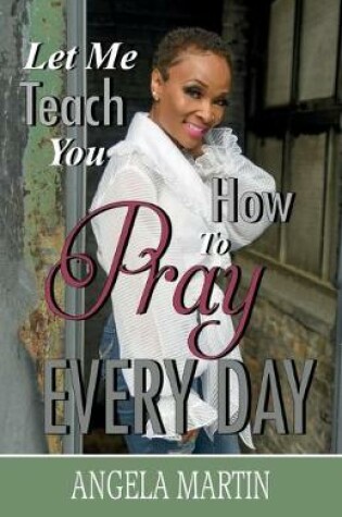 Cover of Let Me Teach You How To Pray Every Day