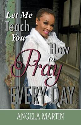 Book cover for Let Me Teach You How To Pray Every Day