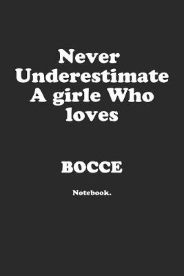 Book cover for Never Underestimate A Girl Who Loves Bocce.