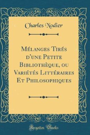 Cover of Melanges Tires d'Une Petite Bibliotheque, Ou Varietes Litteraires Et Philosophiques (Classic Reprint)