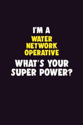 Book cover for I'M A Water Network Operative, What's Your Super Power?