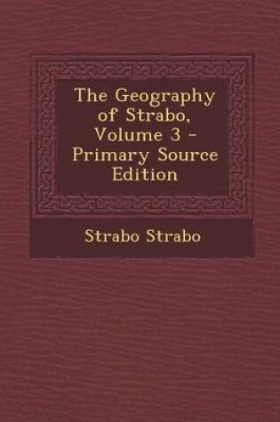 Cover of The Geography of Strabo, Volume 3 - Primary Source Edition