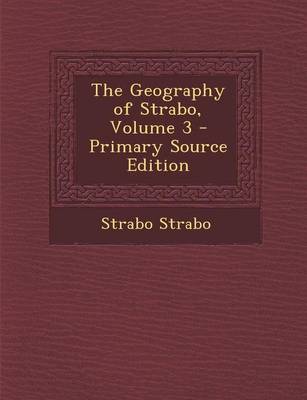 Book cover for The Geography of Strabo, Volume 3 - Primary Source Edition