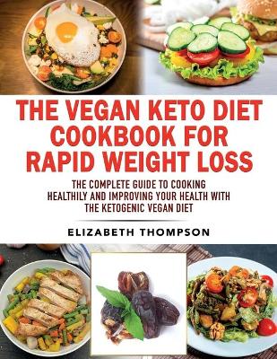 Book cover for The Vegan Keto Diet Cookbook For Rapid Weight Loss