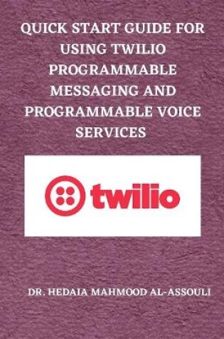 Cover of Quick Start Guide for Using Twilio Programmable Messaging and Programmable Voice Services