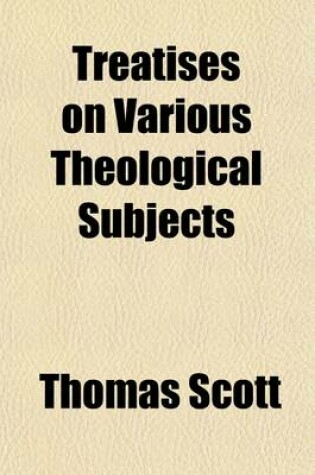 Cover of Treatises on Various Theological Subjects Volume 4; Published at Different Times, and Now Collected Into Volumes