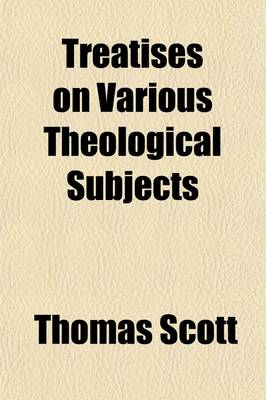 Book cover for Treatises on Various Theological Subjects Volume 4; Published at Different Times, and Now Collected Into Volumes