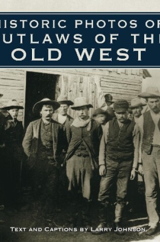 Cover of Historic Photos of Outlaws of the Old West