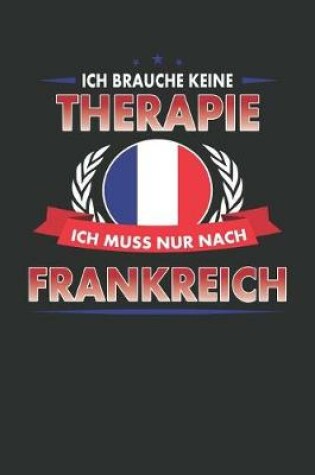 Cover of Ich Brauche Keine Therapie Ich Muss Nur Nach Frankreich