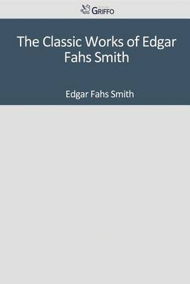 Book cover for The Classic Works of Edgar Fahs Smith