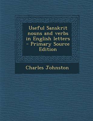Book cover for Useful Sanskrit Nouns and Verbs in English Letters - Primary Source Edition
