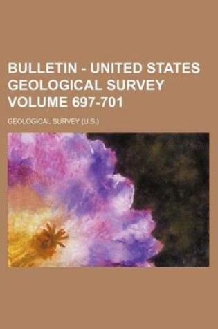 Cover of Bulletin - United States Geological Survey Volume 697-701