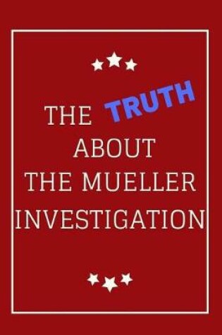 Cover of The Truth About The Mueller Investigation