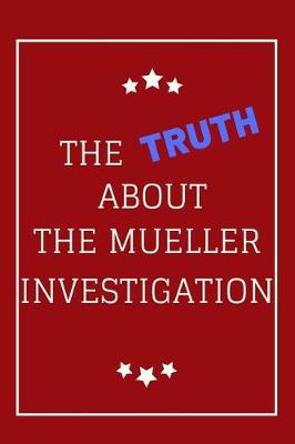 Book cover for The Truth About The Mueller Investigation