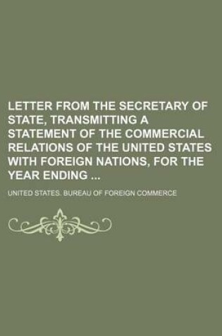 Cover of Letter from the Secretary of State, Transmitting a Statement of the Commercial Relations of the United States with Foreign Nations, for the Year Ending