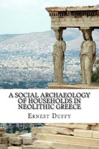 Cover of A Social Archaeology of Households in Neolithic Greece