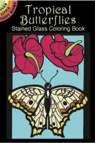 Cover of Tropical Butterflies Stained Glass Coloring Book