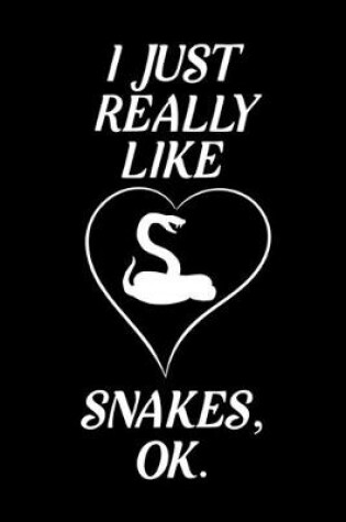 Cover of I just Really Like Snakes Ok