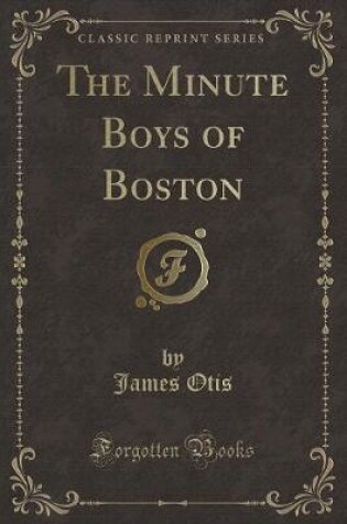 Cover of The Minute Boys of Boston (Classic Reprint)